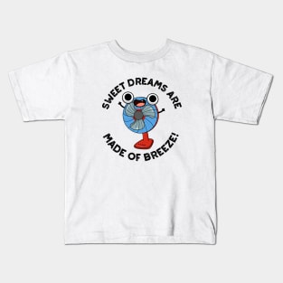 Sweet Dreams Are Made of Breeze Funny Fan Pun Kids T-Shirt